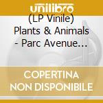 (LP Vinile) Plants & Animals - Parc Avenue (2 Lp) lp vinile di Plants & Animals
