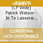 (LP Vinile) Patrick Watson - Je Te Laisserai Des Mots / Ca Va vinile