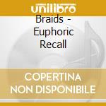 Braids - Euphoric Recall cd