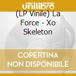 (LP Vinile) La Force - Xo Skeleton vinile