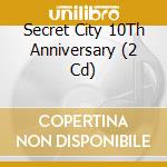 Secret City 10Th Anniversary (2 Cd) cd musicale di Artisti Vari