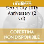 Secret City 10Th Anniversary (2 Cd) cd