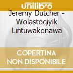Jeremy Dutcher - Wolastoqiyik Lintuwakonawa cd musicale