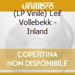(LP Vinile) Leif Vollebekk - Inland lp vinile di Leif Vollebekk