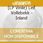 (LP Vinile) Leif Vollebekk - Inland vinile