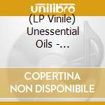 (LP Vinile) Unessential Oils - Unessential Oils vinile