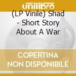(LP Vinile) Shad - Short Story About A War lp vinile di Shad