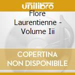 Flore Laurentienne - Volume Iii cd
