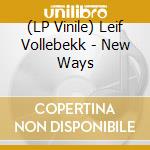 (LP Vinile) Leif Vollebekk - New Ways vinile