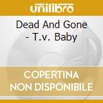 Dead And Gone - T.v. Baby cd