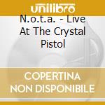 N.o.t.a. - Live At The Crystal Pistol cd
