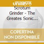 Scrotum Grinder - The Greates Sonic Abomination cd