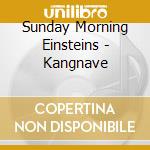 Sunday Morning Einsteins - Kangnave cd musicale di Sunday Morning Einsteins