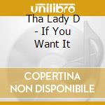 Tha Lady D - If You Want It cd