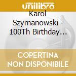 Karol Szymanowski - 100Th Birthday Concerts cd musicale di Sviatoslav / Kagan,Oleg Szymanowski / Richter