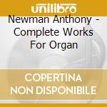 Newman Anthony - Complete Works For Organ cd