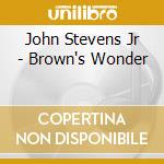 John Stevens Jr - Brown's Wonder cd musicale di John Stevens Jr