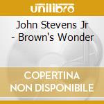 John Stevens Jr - Brown's Wonder