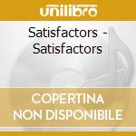 Satisfactors - Satisfactors cd musicale di Satisfactors