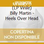 (LP Vinile) Billy Martin - Heels Over Head lp vinile di Billy Martin