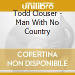 Todd Clouser - Man With No Country cd