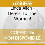 Linda Allen - Here's To The Women! cd