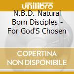 N.B.D. Natural Born Disciples - For God'S Chosen cd