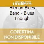 Hitman Blues Band - Blues Enough cd