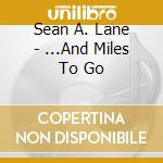 Sean A. Lane - ...And Miles To Go cd musicale di Sean A. Lane