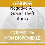 Negative A - Grand Theft Audio cd