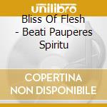 Bliss Of Flesh - Beati Pauperes Spiritu cd musicale di Bliss Of Flesh