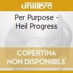 Per Purpose - Heil Progress cd