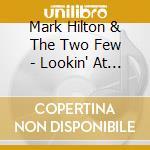 Mark Hilton & The Two Few - Lookin' At You cd