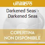 Darkened Seas - Darkened Seas cd