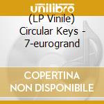 (LP Vinile) Circular Keys - 7-eurogrand vinile
