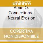Arnie O. Connections - Neural Erosion cd