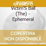 Victim'S Ball (The) - Ephemeral cd