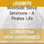 Westside Steve Simmons - A Pirates Life cd