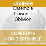 Ensemble Liaison - Oblivion cd