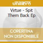 Virtue - Spit Them Back Ep cd musicale di Virtue