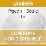 Pigeon - Settle In cd