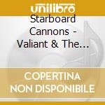 Starboard Cannons - Valiant & The Brave cd
