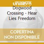 Dogwood Crossing - Hear Lies Freedom cd