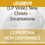 (LP Vinile) New Christs - Incantations vinile