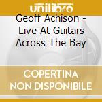Geoff Achison - Live At Guitars Across The Bay cd