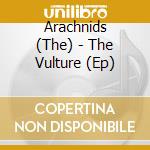 Arachnids (The) - The Vulture (Ep) cd