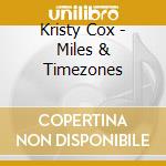 Kristy Cox - Miles & Timezones cd musicale di Kristy Cox