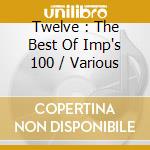 Twelve : The Best Of Imp's 100 / Various cd