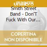 Smith Street Band - Don'T Fuck With Our Dreams cd musicale di Smith Street Band