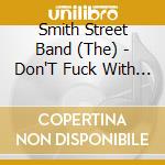 Smith Street Band (The) - Don'T Fuck With Our Dreams cd musicale di Smith Street Band (The)